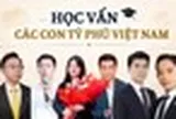 Con trai, con gái của những tỷ phú, doanh nhân giàu bậc nhất Việt Nam học trường nào?