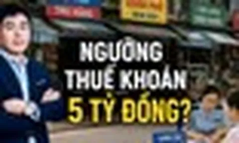 Đề xuất doanh thu dưới 5 tỷ đồng nộp thuế khoán: Chuyên gia nói gì?